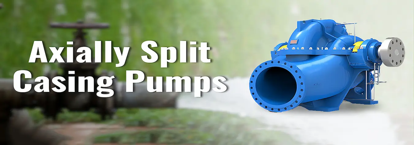 Axially Split Casing Pumps Axially Split Casing Pumps